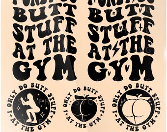 I Only Do Butt Svg, At The Gym Png Svg, Exercise Svg, Fitness Png, Workout Svg, Funny Quote, Adult Humor Svg, Gym Cut File