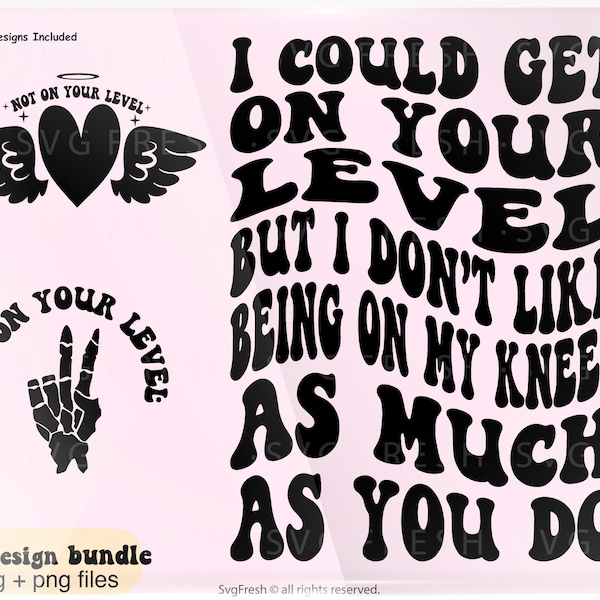 I Could Get On Your Level But I Don't Like Being On My Knees As Much As You Do Png Svg, Adult Humor, Inspirational  Cut File