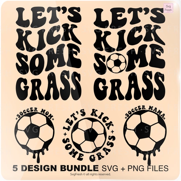 Let's Kick Some Grass Png Svg, Funny Soccer, Soccer Mom Svg, Gameday Svg, Soccer Mama Svg, Motivational Svg  Cut File Svg