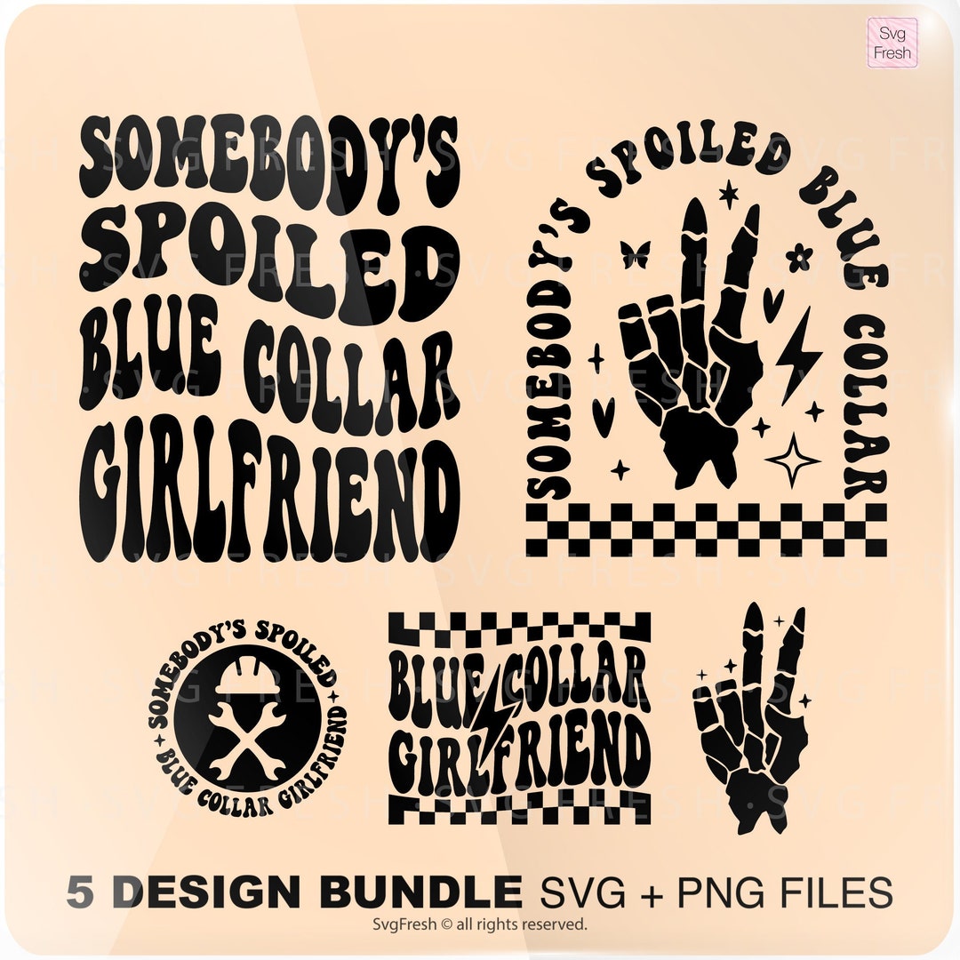 Somebody's Spoiled Blue Collar Girlfriend Png Svg, Blue Collar Svg