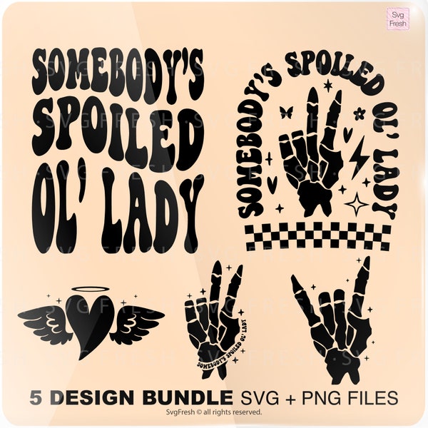 Somebody's Spoiled Ol' Lady Png Svg, Funny Ol' Lady Svg, Motivational Svg, Adult Humor Svg, Women's Shirts  Cut File Svg Png