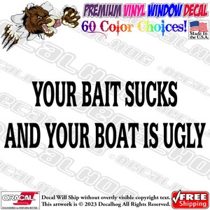Your Bait Sucks And Your Boat Is Ugly Vinyl Decal Car Truck Laptop Wall Window Graphics Bumper Sticker.