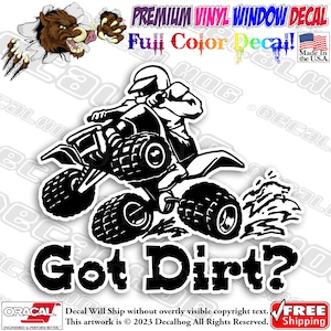 May include: Black and white silhouette of an ATV with a rider, kicking up dirt. The text "Got Dirt?" is below the ATV.