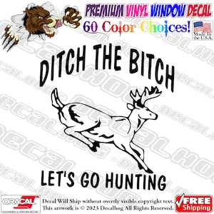 Puede incluir: Calcomanía de vinilo en blanco y negro con un ciervo corriendo y el texto "Ditch the Bitch Let's Go Hunting".