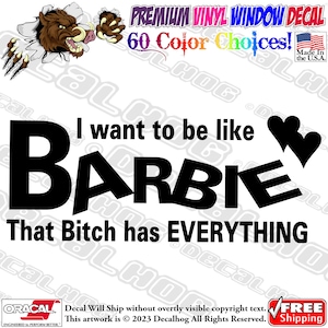 I Want To Be Like Barbie Vinyl Decal Car Truck Laptop Wall Window Graphics Bumper Sticker.
