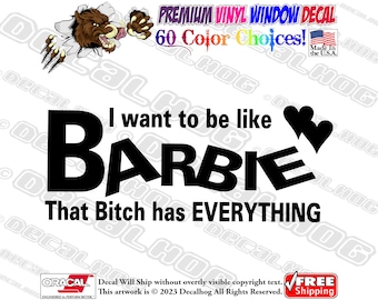 I Want To Be Like Barbie Vinyl Decal Car Truck Laptop Wall Window Graphics Bumper Sticker.
