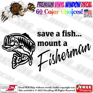 Save a Fish Mount A Fishermen Funny Fishing Vinyl Decal Car Truck Laptop Wall Window Graphics Bumper Sticker.