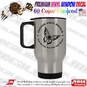 May include: A silver travel mug with a black butterfly decal. The decal is in a circle with the text "Custom Vinyl Decals" and "Your Design Any Size Any Shape".