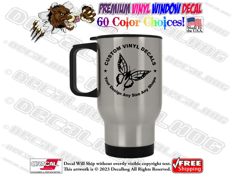 May include: A silver travel mug with a black butterfly decal. The decal is in a circle with the text "Custom Vinyl Decals" and "Your Design Any Size Any Shape".