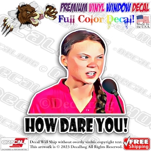 Greta Decal How Dare You Full Color Car Truck Laptop Wall Window Graphics Vinyl Decal Bumper Sticker.