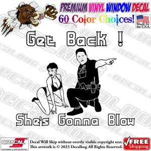 Get Back She Is Gonna Blow Funny Adult Humor Vinyl Decal Car Truck Laptop Wall Window Graphics Bumper Sticker.