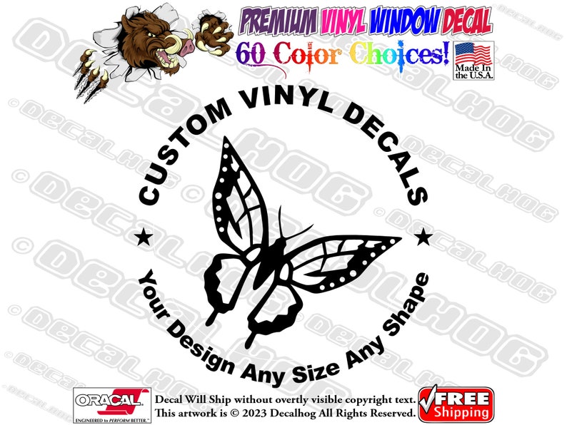 May include: Black and white custom vinyl decal featuring a butterfly with the text "Custom Vinyl Decals" in a circle around it. The text "Your Design Any Size Any Shape" is also included in the design.