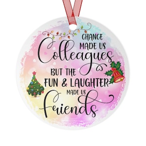 Friend Ornament Gift Chance Made Us Colleagues But The Fun And Laughter Made Us Friends Coworkers Christmas Metal Present