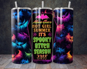 May include: A stainless steel tumbler with a black background and a colorful design of bats. The text on the tumbler reads "Move Over Hot Girl Summer It's Spooky Bitch Season".