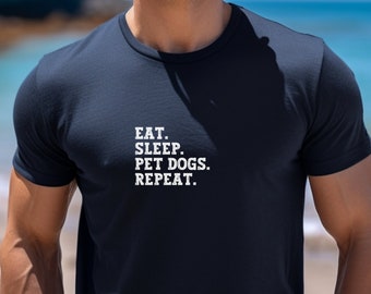 Eat Sleep Pet Dogs Repeat Shirt, Humor Shirt, Dog Shirt, Funny Shirt, Eat Sleep Pet Dogs, Graphic Shirt, Dog Lover Shirt, Animal Shirt