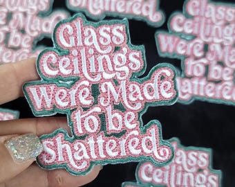 Glass Ceilings Were Made to Be Shattered Patch | Iron On Statement | Empowerment | Feminist | Jacket Hoodie Backpack
