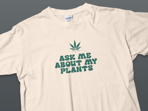 Cannabis T-Shirt, Ask Me About My Plants Graphic Tee, Unisex Casual Shirt
