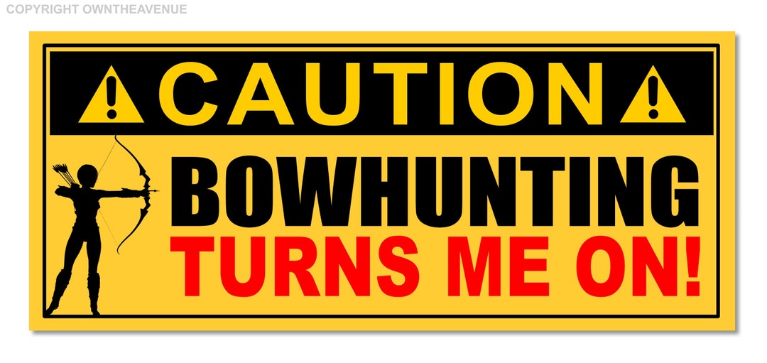 Caution Bowhunting Turns Me on Funny Joke Warning Vinyl Etsy