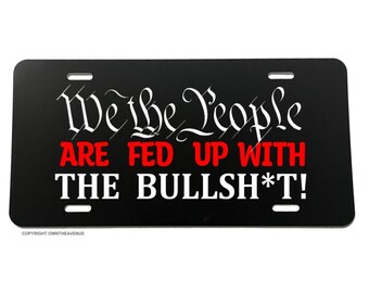 We The People Are Fed Up Pissed Angry Funny Joke Gag License Plate Cover