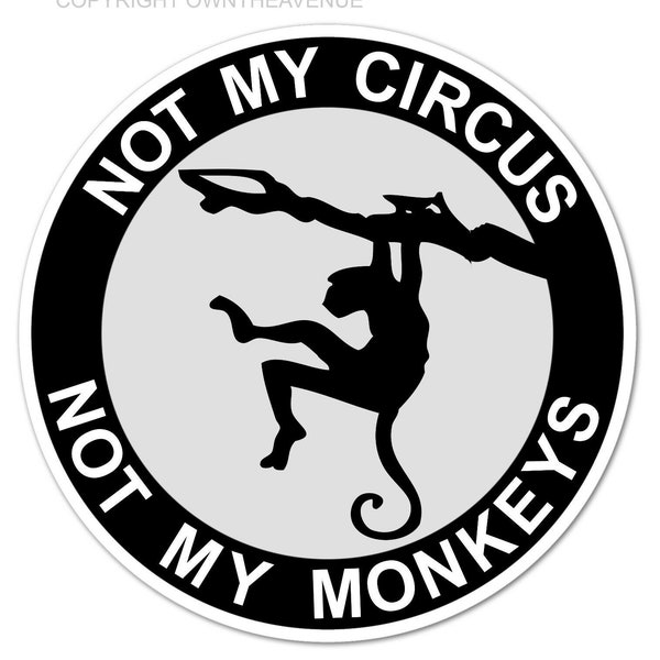 Not My Circus Not My Monkeys Funny Political Car Truck Vinyl Decal Sticker 4"