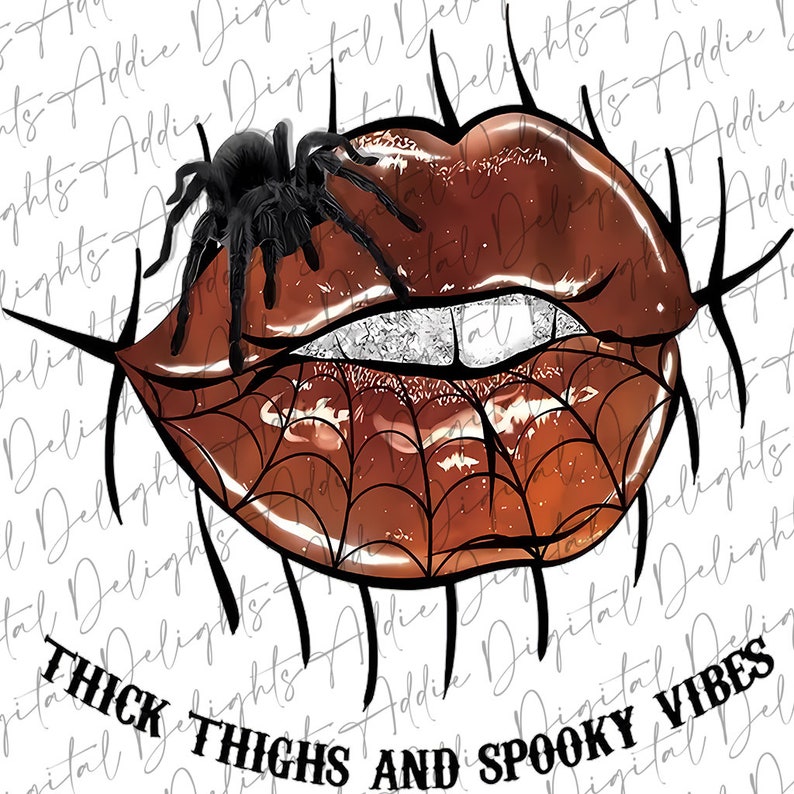 May include: A pair of glossy brown lips with a spider crawling on them. The lips are outlined in black and have a spiderweb design. The text "THICK THIGHS AND SPOOKY VIBES" is written below the lips.
