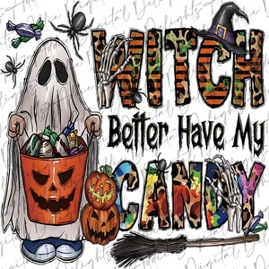May include: A Halloween-themed graphic with a ghost holding a bucket of candy, a witch's hat, a broom, and the text "Witch Better Have My Candy" in a colorful, leopard print design.