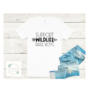 Support wildlife Raise boys ,Funny, T-shirt, Apparel, Mom Clothing