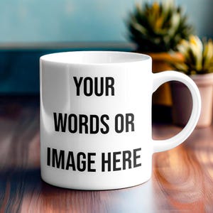 Custom Coffee Mug, Personalized Mug, Teacup, Add Your Photo or Custom Text To A Mug, Perfect Gift, Holidays, Birthday Gift, Wedding Gift