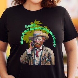 Funny Van Gogh Shirt, Funny Vincent Van Gogh tee, gift for Van Gogh lover, gift for art lover, artist Unisex t-shirt