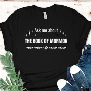 Book of Mormon Tee, Book of Mormon Shirt, LDS missionary shirt, Ask Me Shirt, Gift for LDS missionary, Gift for LDS member, Mormon shirts