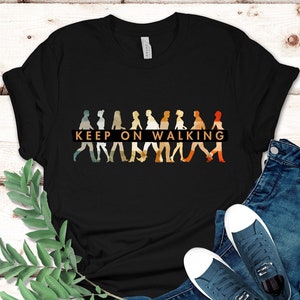 Keep On Walking Shirt: Rehabilitation Gift, Walking Buddy Tee