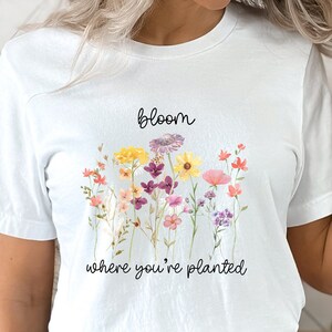 Wildflowers T-Shirt: Bloom Where You&#39;re Planted Floral Tee