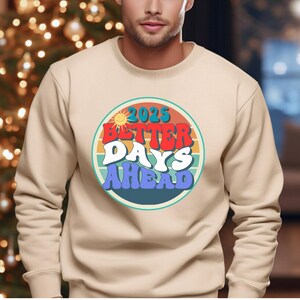 Better Days Ahead 2025 Sweatshirt - Positive Christian Pullover