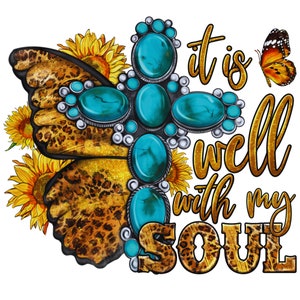 May include: A turquoise and silver cross with a butterfly and sunflowers. The text "it is well with my soul" is written in gold glitter.
