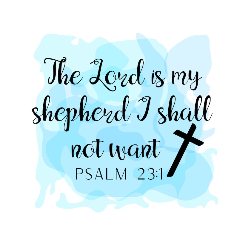 May include: A square graphic featuring a light blue watercolor-style background with black text that reads The Lord is my shepherd I shall not want PSALM 23:1 and a black cross symbol positioned to the right of the text.