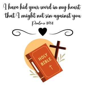 May include: A red book with the words "HOLY BIBLE" on the cover, a wooden cross, and a heart shape. The text "I have hid your word in my heart that I might not sin against you Psalms 119:11" is above the image.