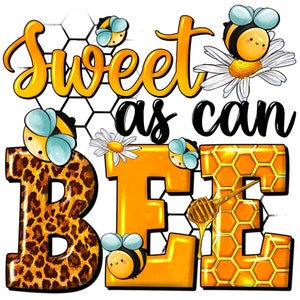 May include: A graphic design featuring the text Sweet as can BEE in yellow and black. The letter B has a leopard print, the letter E has a honeycomb pattern, and the letter E features a honey dipper. Includes cartoon bees and white daisies.