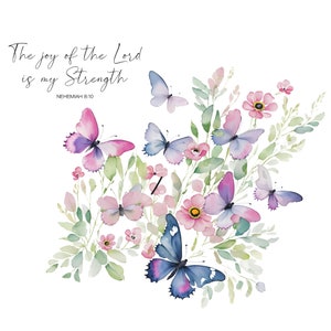 May include: Watercolor painting of a floral bouquet with butterflies. The quote "The joy of the Lord is my strength" is written above the flowers. The quote is attributed to Nehemiah 8:10.