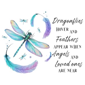 May include: Watercolor illustration featuring a large dragonfly with blue and green wings, surrounded by smaller dragonflies and colorful feathers. The text reads "Dragonflies Hover and Feathers Appear When Angels and Loved ones Are Near."