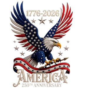 May include: A bald eagle with wings patterned like the American flag, featuring red, white, and blue colors. The eagle holds an arrow above a red, white, and blue ribbon. Text reads 1776-2026, AMERICA, and 250TH ANNIVERSARY with stars.