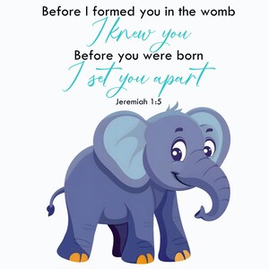 May include: A cartoon illustration of a blue elephant with large ears and orange toenails. Above the elephant, the text reads: Before I formed you in the womb I knew you Before you were born I set you apart Jeremiah 1:5 in black and teal script.