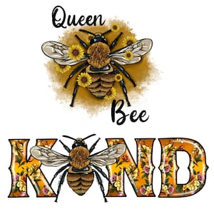 May include: A digital illustration featuring a bee with sunflower accents and the words "Queen Bee" above and "Kind" below. The bee is brown, black, and tan, with detailed wings. The word "Kind" is decorated with floral patterns.