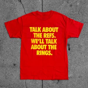 Original &quot;Talk About the Refs, We&#39;ll Talk About the Rings&quot; T-shirt | Chiefs Fan  | Kansas City Chiefs