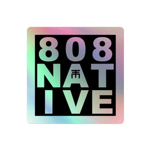 May include: A square sticker with a holographic finish. The sticker is black with white text that reads "808 NAT IVE" with a Japanese character in the middle of the word "NATIVE".