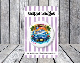 This week we don't give a ship | Cruise Badge (58mm)