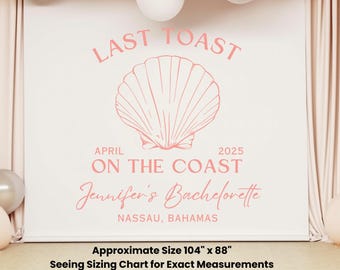 Personalized Last Toast On the Coast Wall Banner| Bachelorette Party Backdrop| Wedding Backdrop| Party Backdrop| Girls Trip Backdrop