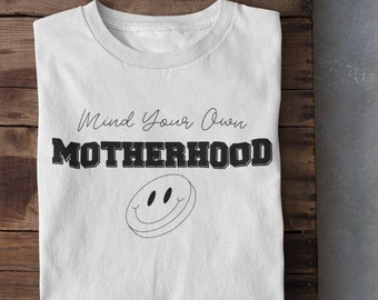 Mind Your Own Motherhood T-Shirt: Sarcastic Mom Life Tee