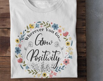 Floral Positivity T-Shirt: Plant Lover Gardening Tee