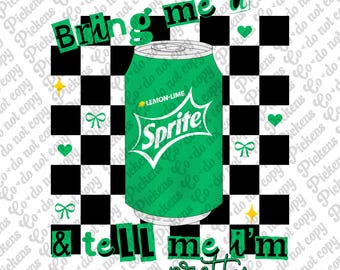 bring me a sprite and tell me im pretty