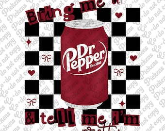 Bring me a Dr. Pepper and tell me I’m pretty